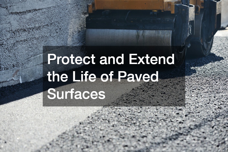 Protect and Extend the Life of Paved Surfaces