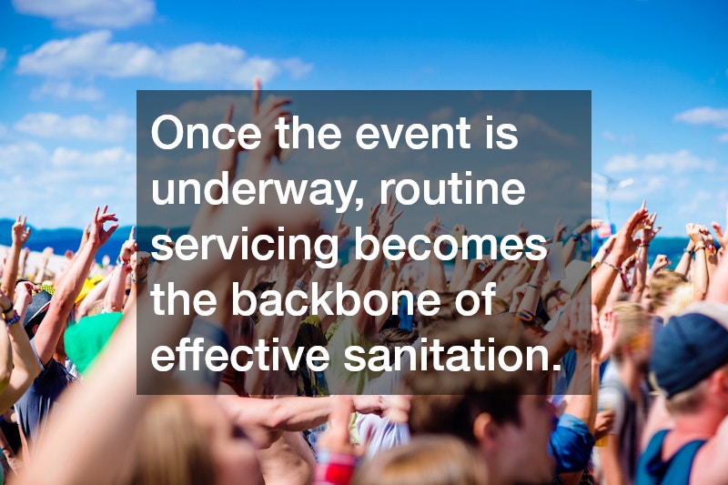 Once the event is underway, routine servicing becomes the backbone of effective sanitation.