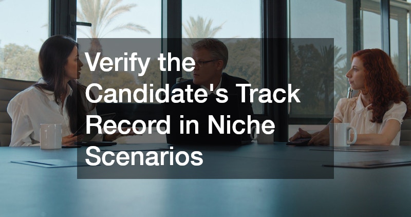 Verify the Candidate’s Track Record in Niche Scenarios