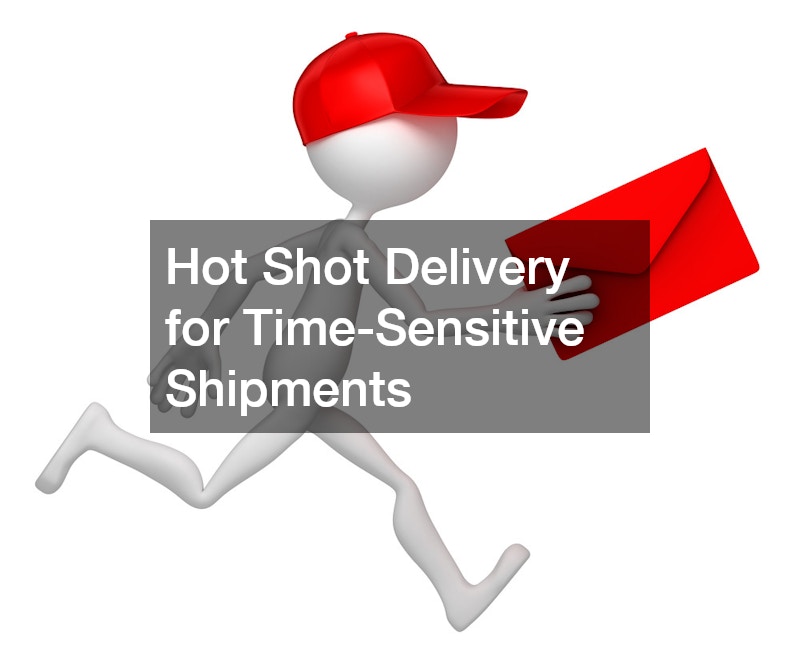 Hot Shot Delivery for Time-Sensitive Shipments