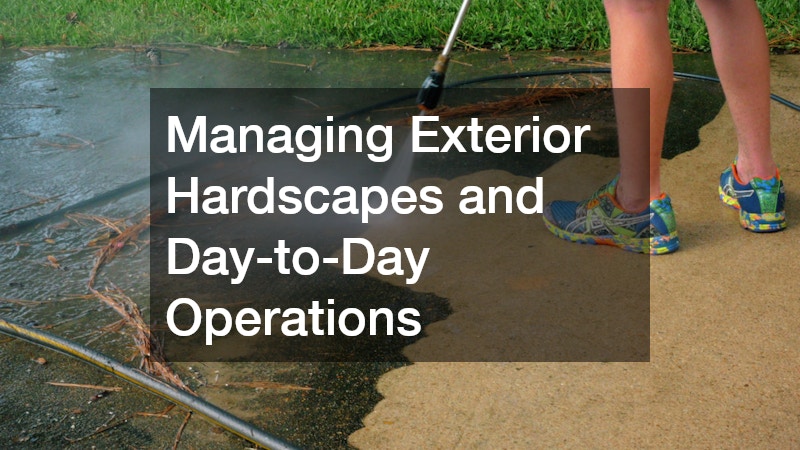 Managing Exterior Hardscapes and Day-to-Day Operations