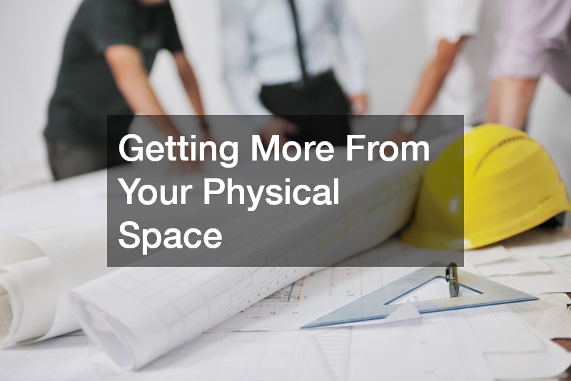 Getting More From Your Physical Space