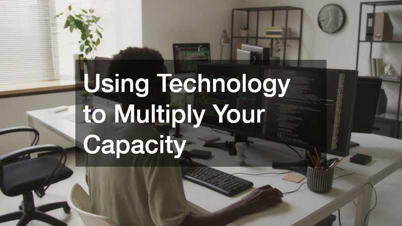 Using Technology to Multiply Your Capacity