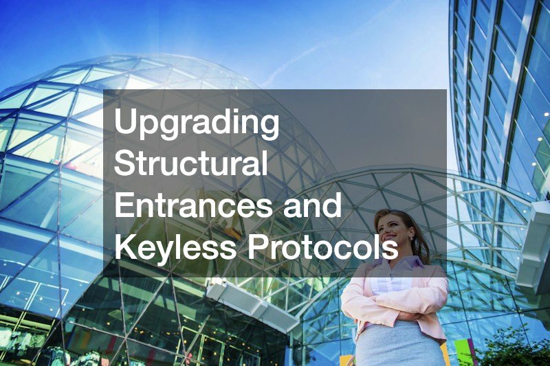 Upgrading Structural Entrances and Keyless Protocols
