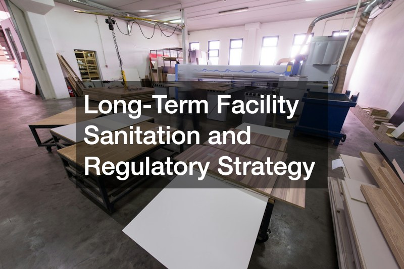 Long-Term Facility Sanitation and Regulatory Strategy