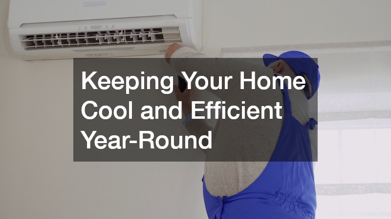 Keeping Your Home Cool and Efficient Year-Round