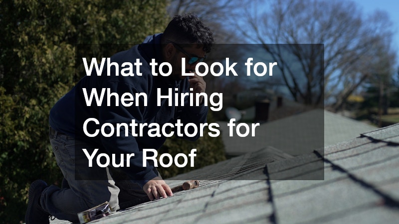 What to Look for When Hiring Contractors for Your Roof