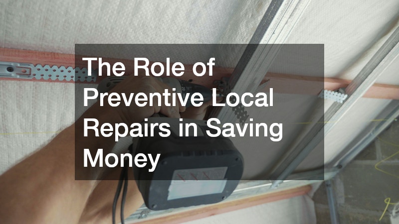 The Role of Preventive Local Repairs in Saving Money