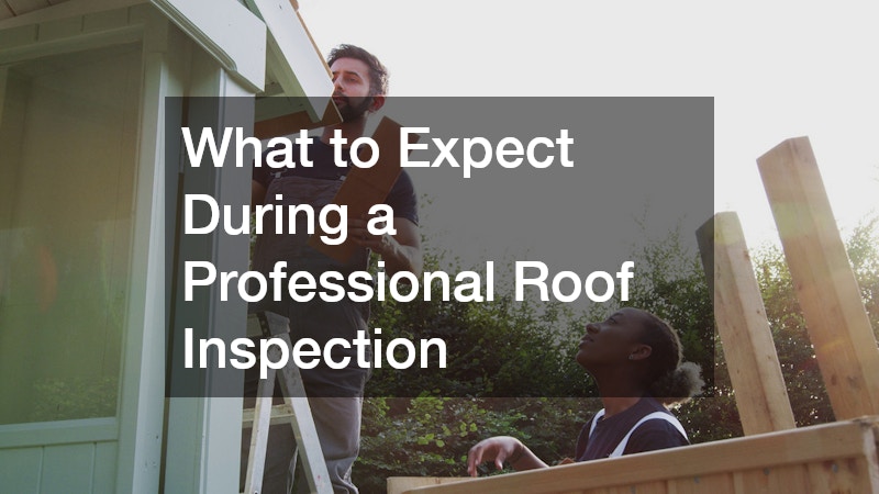What to Expect During a Professional Roof Inspection