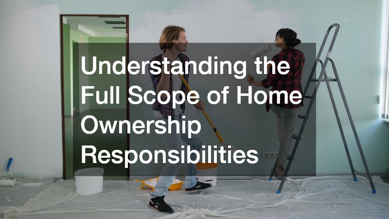 Understanding the Full Scope of Home Ownership Responsibilities