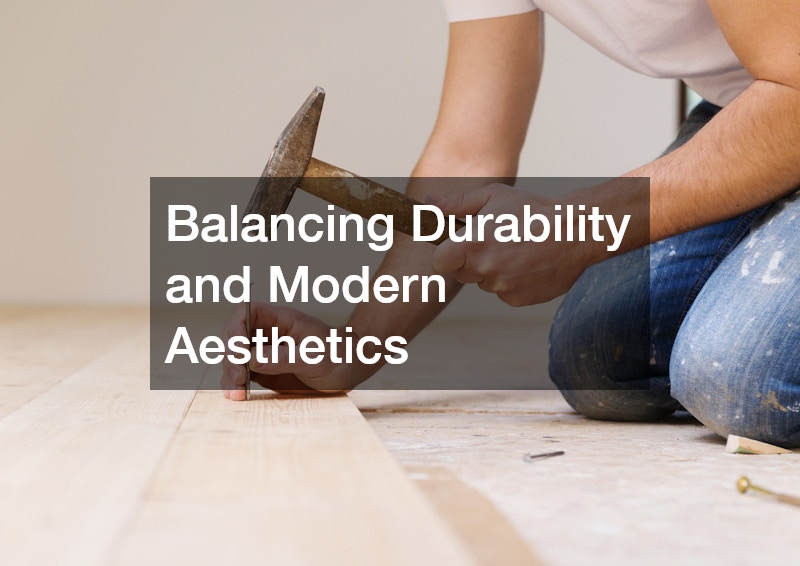 Balancing Durability and Modern Aesthetics