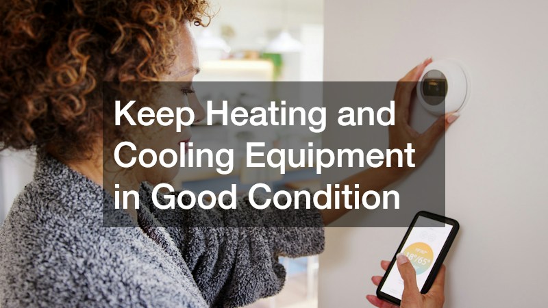 Keep Heating and Cooling Equipment in Good Condition