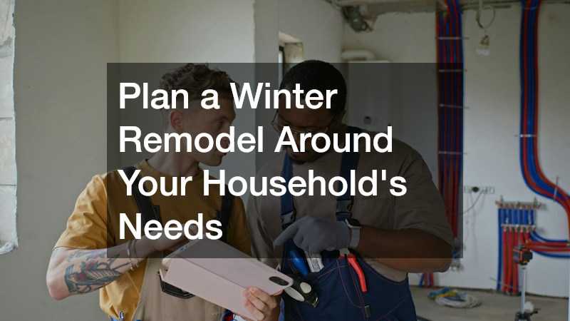 Plan a Winter Remodel Around Your Household