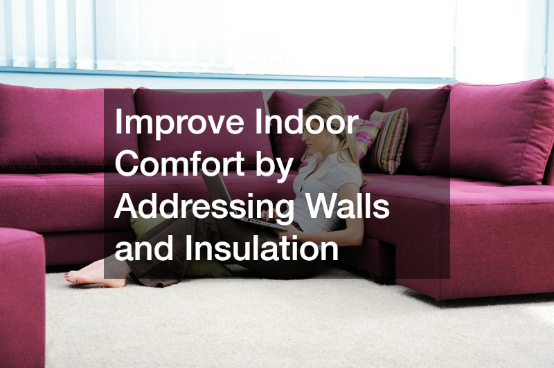 Improve Indoor Comfort by Addressing Walls and Insulation