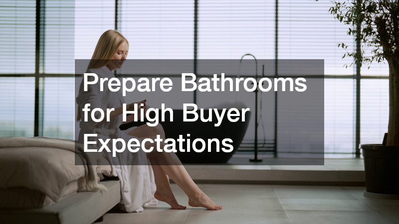 Prepare Bathrooms for High Buyer Expectations
