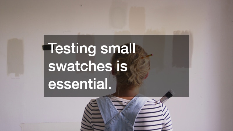 Testing small swatches is essential.