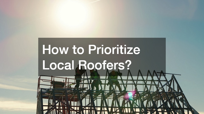 How to Prioritize Local Roofers?
