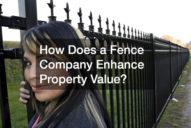 How Does a Fence Company Enhance Property Value?