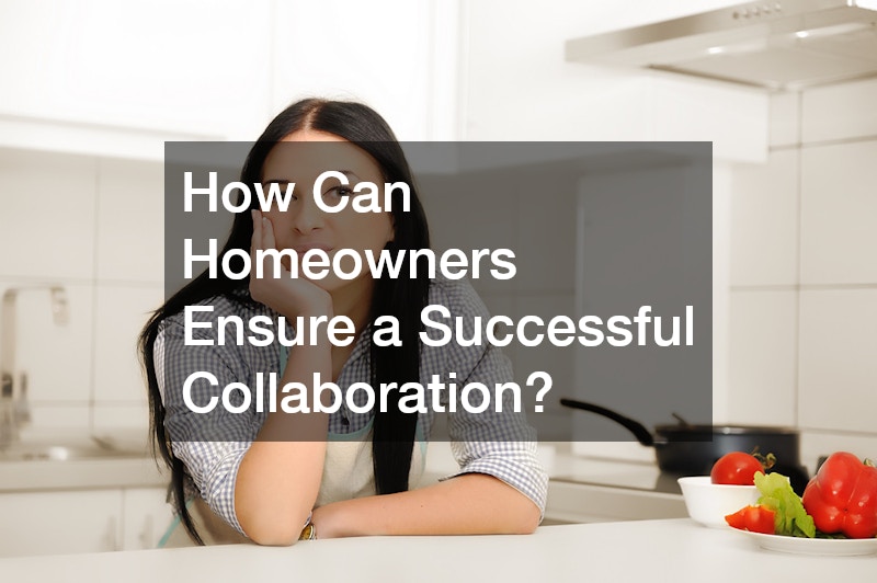 How Can Homeowners Ensure a Successful Collaboration?