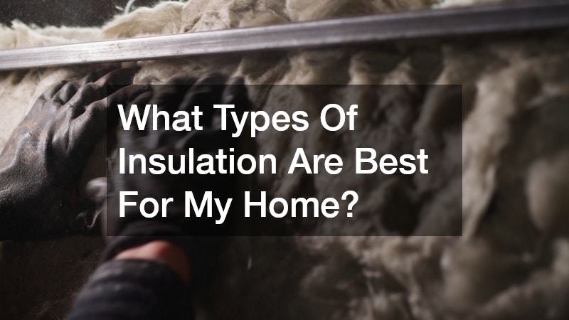 What Types Of Insulation Are Best For My Home?