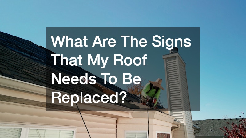 What Are The Signs That My Roof Needs To Be Replaced?
