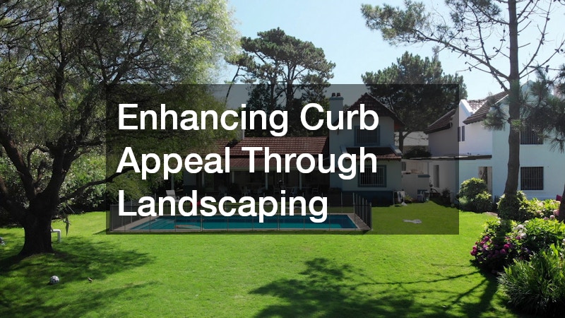 Enhancing Curb Appeal Through Landscaping