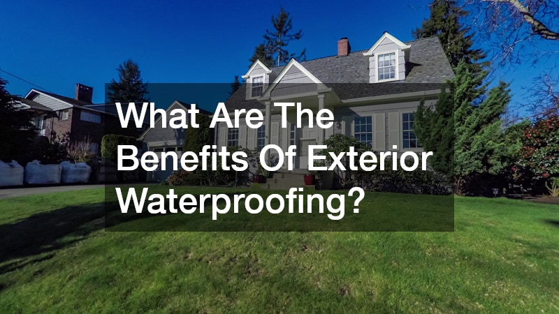 What Are The Benefits Of Exterior Waterproofing?