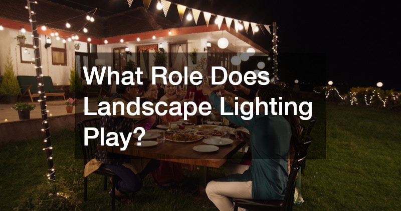 What Role Does Landscape Lighting Play?