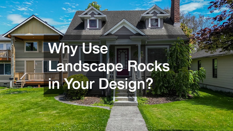 Why Use Landscape Rocks in Your Design?
