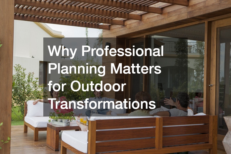 Why Professional Planning Matters for Outdoor Transformations 