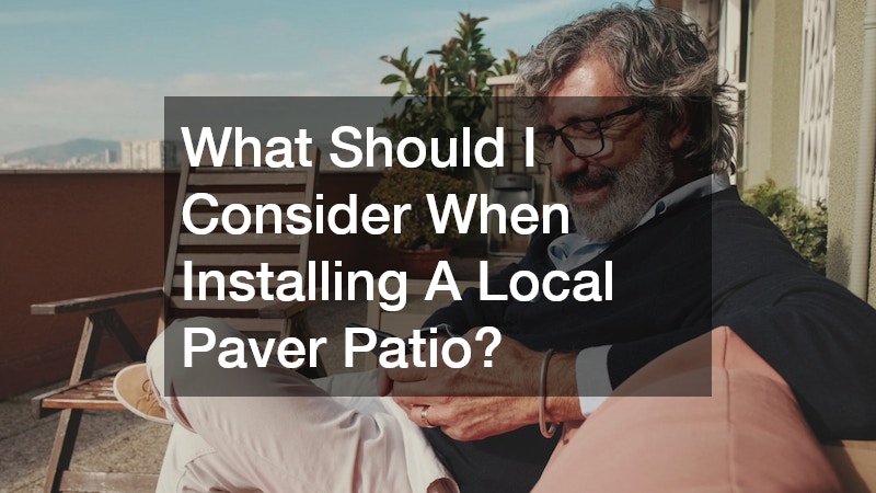 What Should I Consider When Installing A Local Paver Patio?