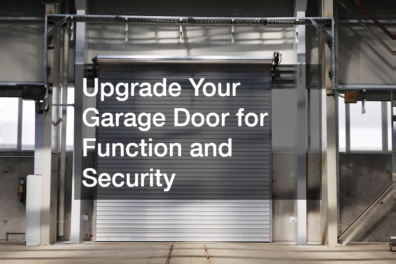 Upgrade Your Garage Door for Function and Security