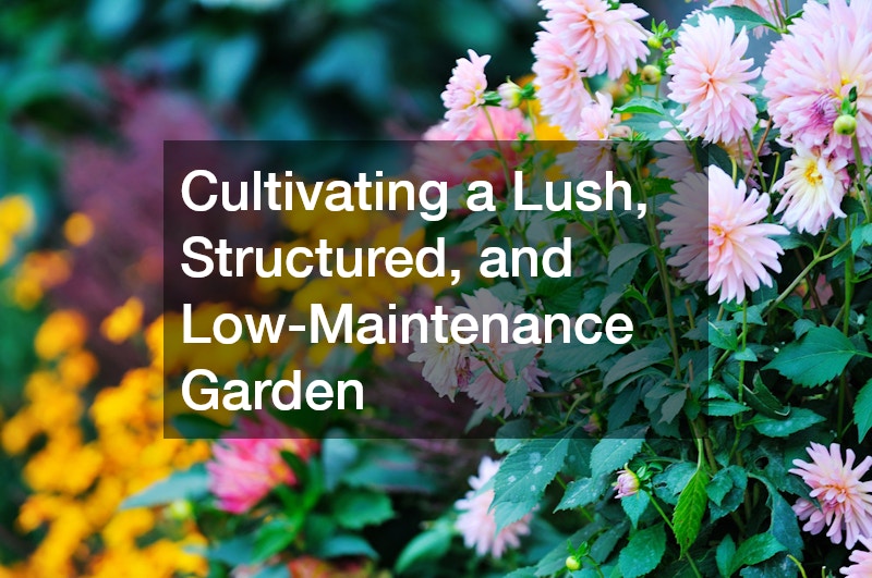 Cultivating a Lush, Structured, and Low-Maintenance Garden