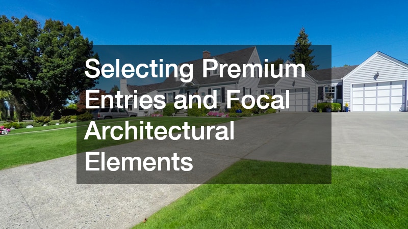 Selecting Premium Entries and Focal Architectural Elements