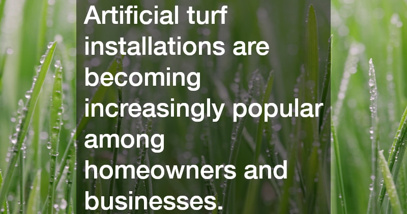 Artificial turf installations are becoming increasingly popular among homeowners and businesses.