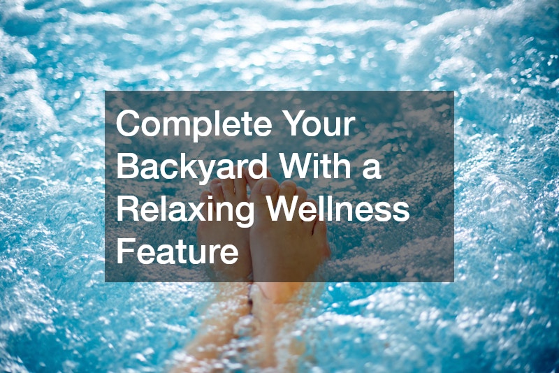 Complete Your Backyard With a Relaxing Wellness Feature