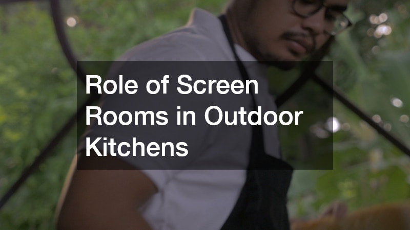 Role of Screen Rooms in Outdoor Kitchens