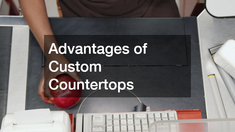 Advantages of Custom Countertops