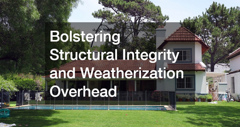 Bolstering Structural Integrity and Weatherization Overhead
