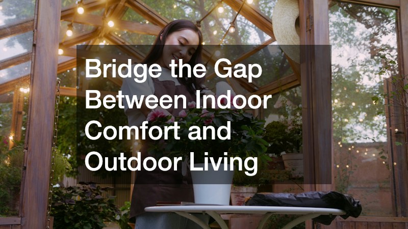 Bridge the Gap Between Indoor Comfort and Outdoor Living
