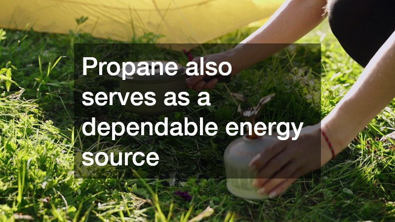Propane also serves as a dependable energy source