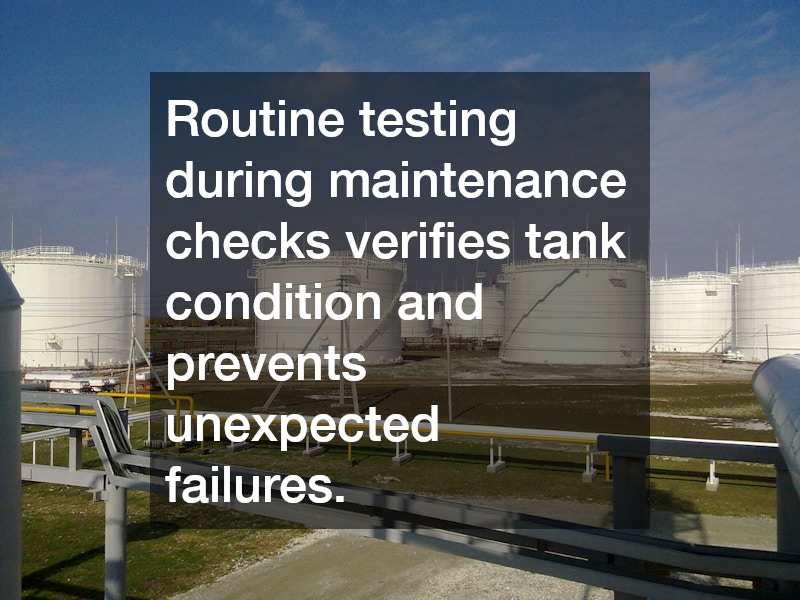 Routine testing during maintenance checks verifies tank condition and prevents unexpected failures.