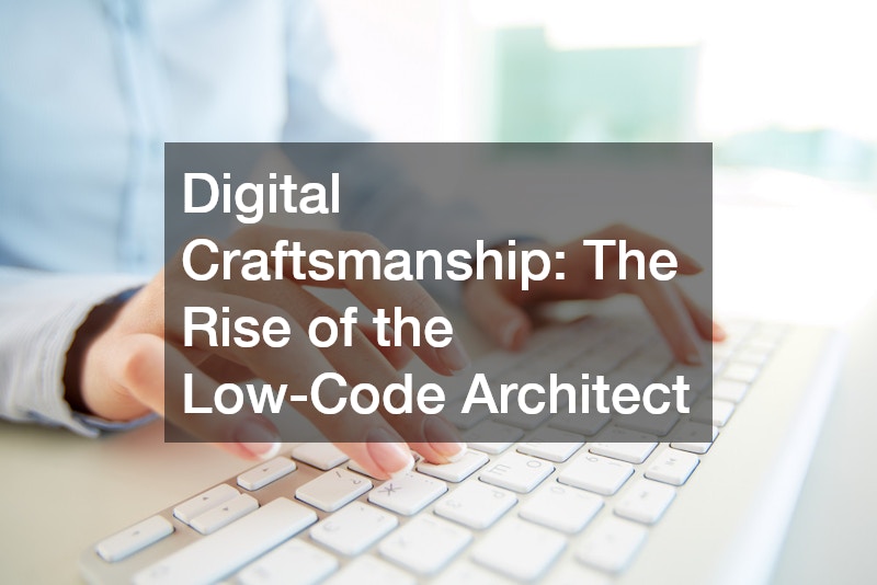 Digital Craftsmanship: The Rise of the Low-Code Architect