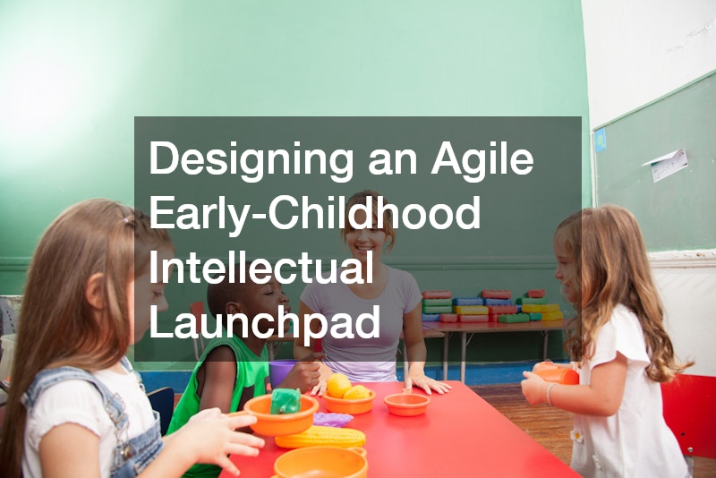 Designing an Agile Early-Childhood Intellectual Launchpad