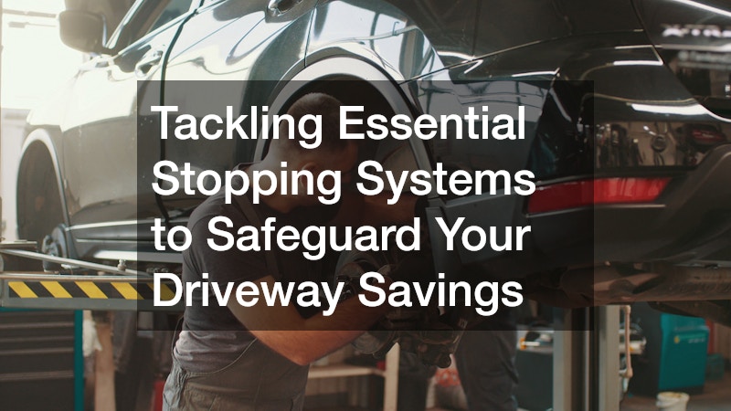 Tackling Essential Stopping Systems to Safeguard Your Driveway Savings