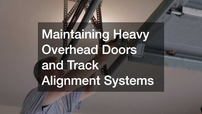 Maintaining Heavy Overhead Doors and Track Alignment Systems