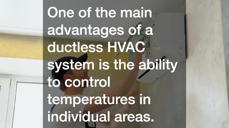 One of the main advantages of a ductless HVAC system is the ability to control temperatures in individual areas.