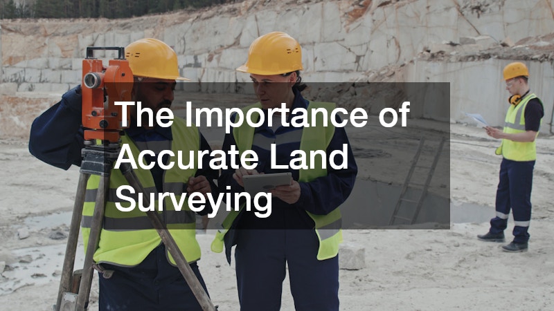The Importance of Accurate Land Surveying