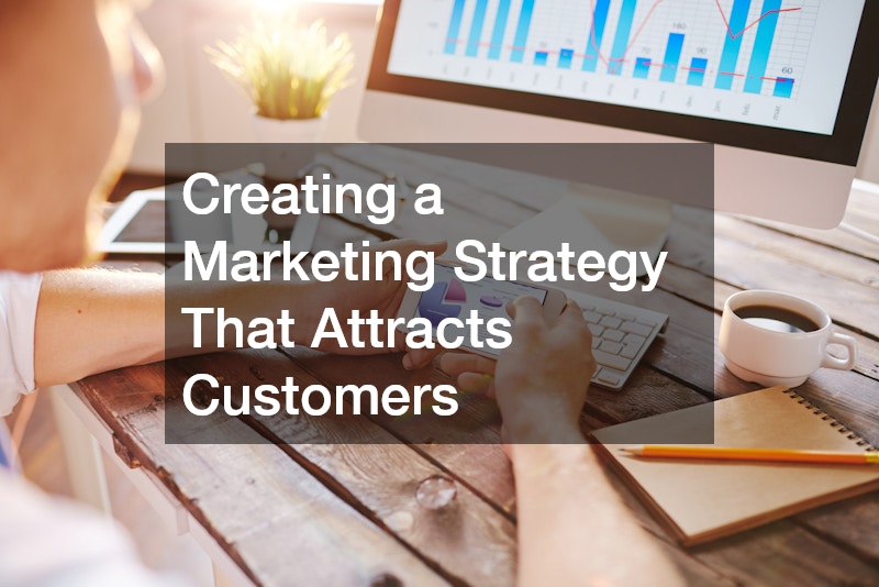 Creating a Marketing Strategy That Attracts Customers