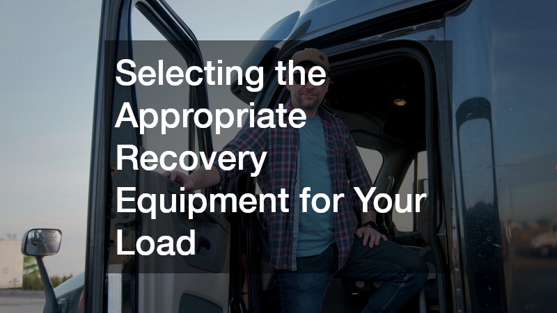 Selecting the Appropriate Recovery Equipment for Your Load